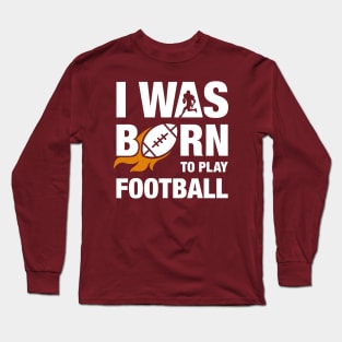 I Was Born To Play Football Design Long Sleeve T-Shirt